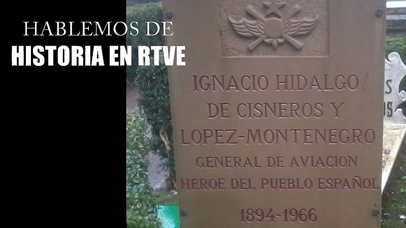 Hablemos de historia en RTVE - Ignacio Hidalgo de Cisneros, jefe de la aviacin republicana - Escuchar ahora