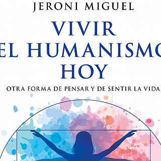 'Vivir el humanismo hoy', un manual per aquells que busquen sentit a la felicitat, l’amistat i l’amor