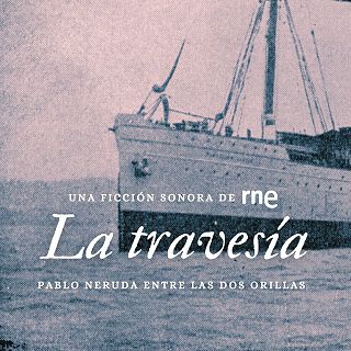 La travesía. Pablo Neruda entre las dos orillas - 12/07/04