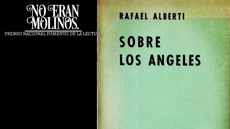 No eran molinos - Sobre los ngeles, de Rafael Alberti - Escuchar ahora