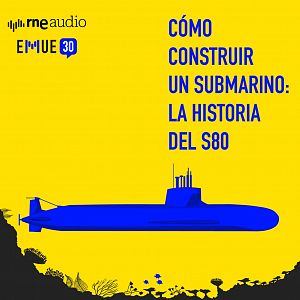 Esto merece una explicación - Esto merece una explicación - Cómo construir un submarino: la historia del S-80 - Escuchar ahora