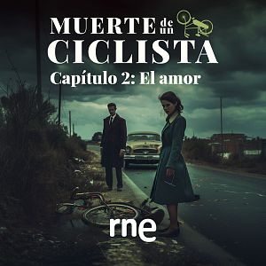 Ficción sonora - Muerte de un ciclista - Capítulo 2: El amor - Escuchar ahora