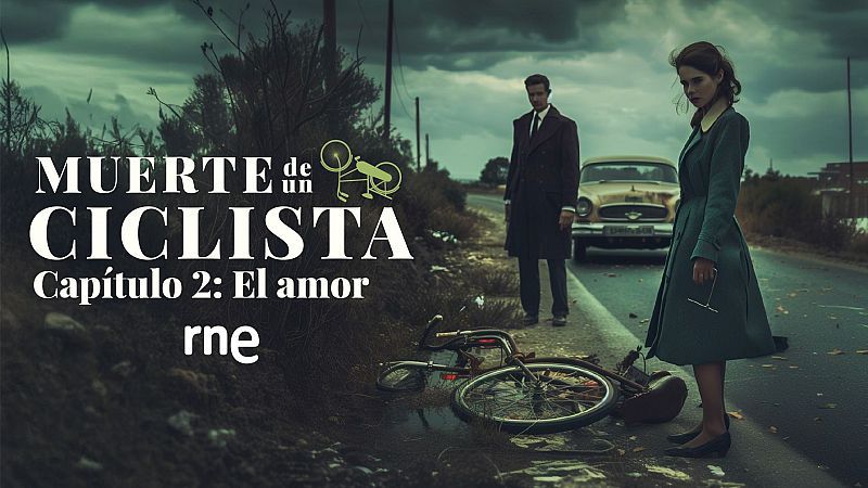 Muerte de un ciclista - Capítulo 2: El amor - Escuchar ahora