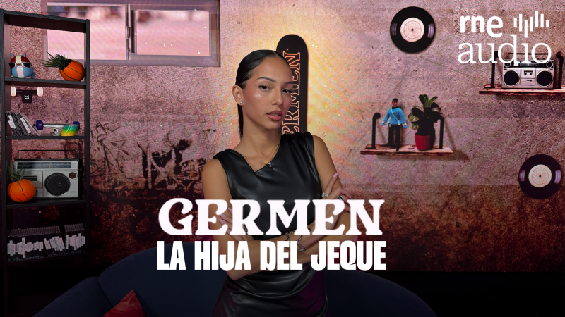 Germen. El podcast - La hija del Jeque - Escuchar ahora