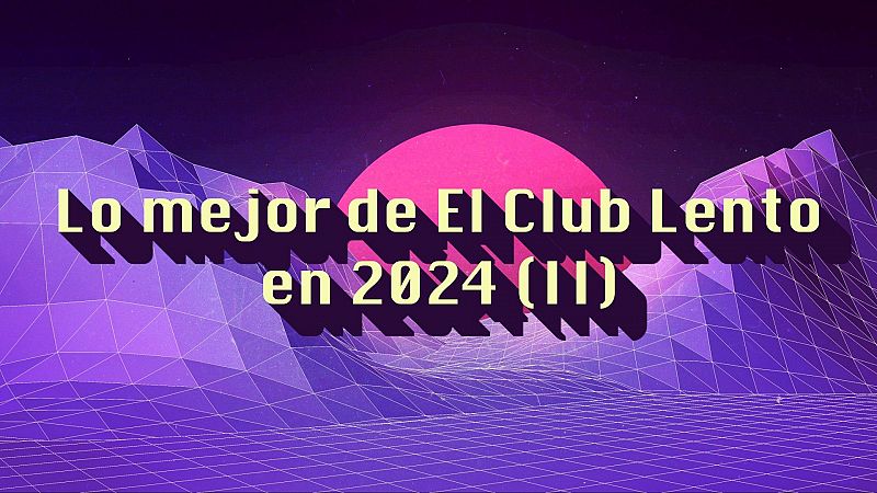 El Club Lento - Lo mejor de El Club Lento en 2024 (II) - 10/01/2025 - Escuchar ahora