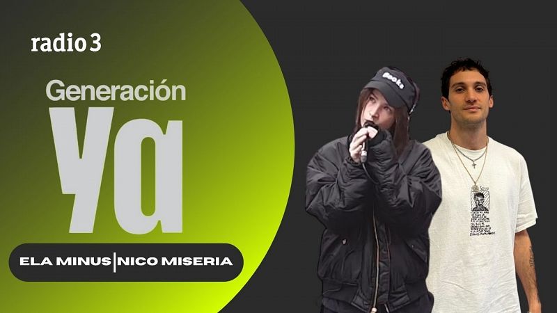 Generación Ya - Ela Minus | Nico Miseria - 17/01/25 - escuchar ahora