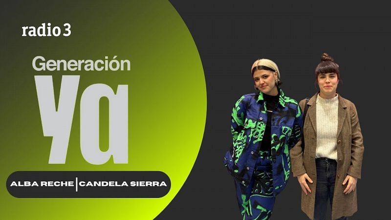 Generación Ya - Candela Sierra | Alba Reche - 27/01/25 - escuchar ahora