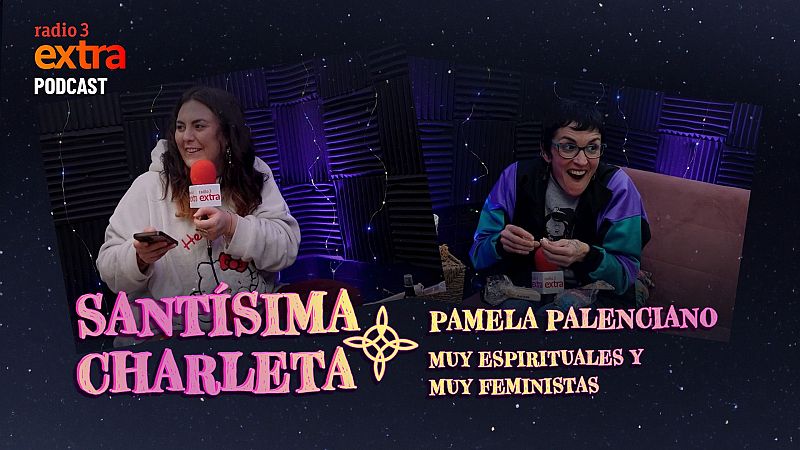 Santísima Charleta - PODCAST: Pamela Palenciano. Muy espirituales y muy feministas - 02/02/2025 - Escuchar ahora