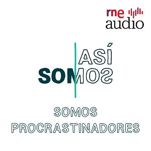 Así somos - Así somos - 1x08. Somos procrastinadores - Escuchar ahora