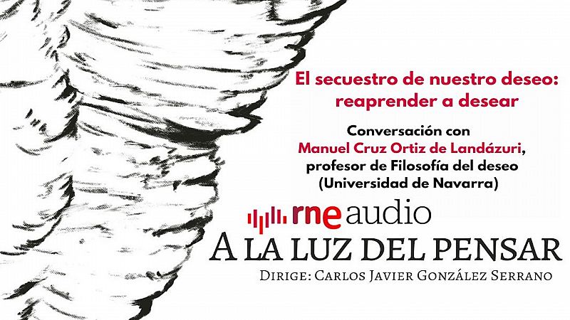 A la luz del pensar - El secuestro de nuestro deseo: reaprender a desear - Escuchar ahora