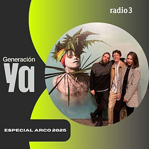 Generación Ya - Generación Ya - Especial ARCO 2025 - 07/03/25 - escuchar ahora