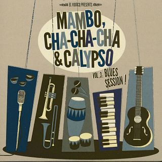 Mambo, Cha-Cha-Cha & Calypso Vol. 3: Blues Session!