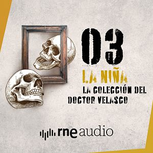 La colección del doctor Velasco - La colección del doctor Velasco - Capítulo 3: La niña - Escuchar ahora