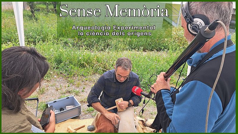 Sense Memòria  Vol II - Arqueologia Experimental, construint el passat - escoltar ara