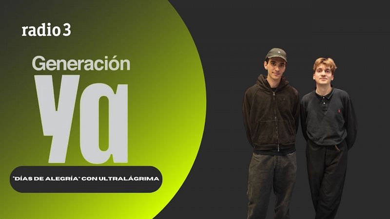 Generación Ya - "Días De Alegría" con Ultralágrima - 09/05/25 - escuchar ahora