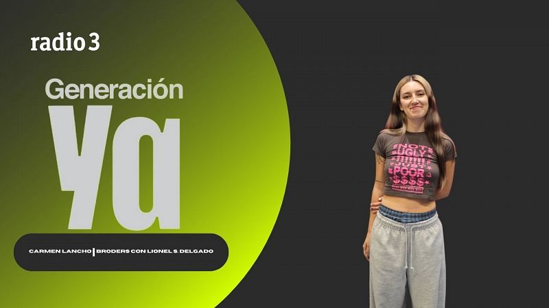 Generación Ya - Carmen Lancho | Broders con Lionel S. Delgado - 12/05/25 - escuchar ahora
