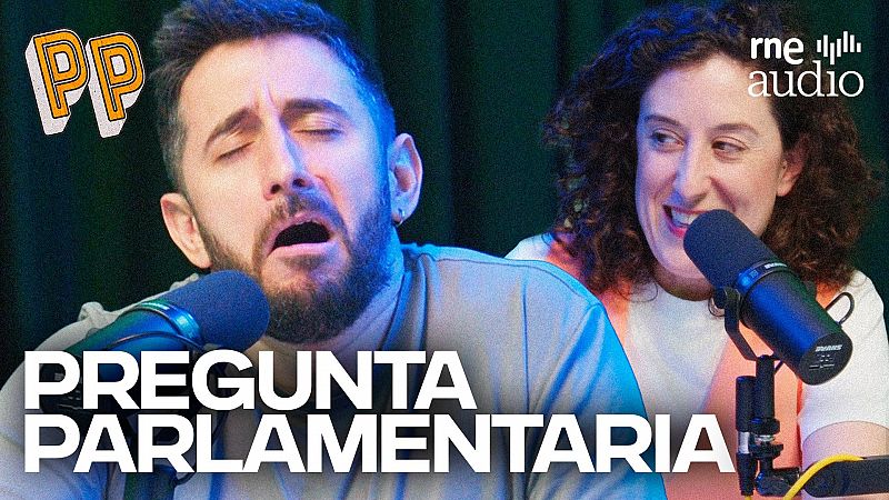 Podcast, el podcast - Pregunta parlamentaria - Escuchar ahora