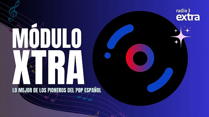 Módulo Xtra - Lo mejor de los pioneros del pop español - 21/05/2025 - Escuchar ahora