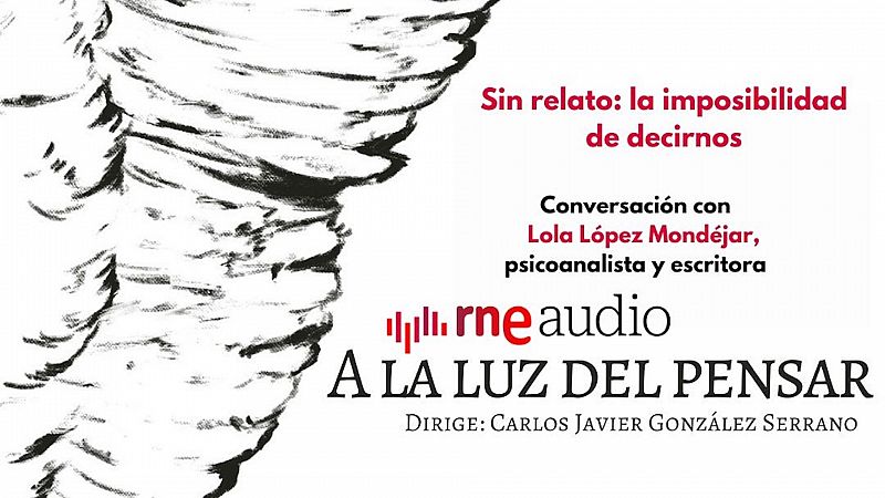 Sin relato: la imposibilidad de decirnos - A la luz del pensar | Escuchar