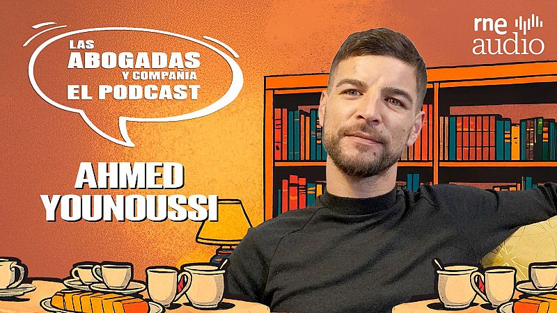 Del emigrante al inmigrante. Ahmed Younoussi nos cuenta su historia - Las abogadas y compaa - El podcast | Escuchar