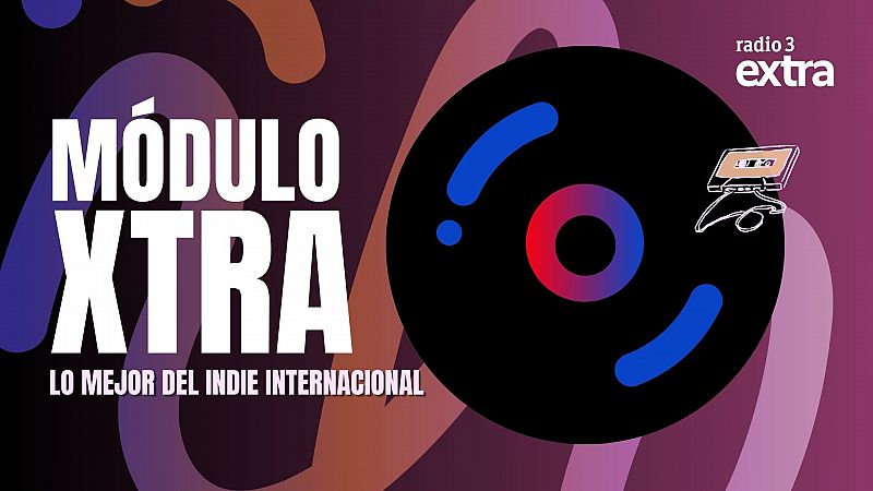 Mdulo Xtra - Lo mejor del indie internacional - 20/06/25 - Escuchar ahora