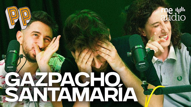 Podcast, el Podcast - Gazpacho Santamara - Escuchar ahora