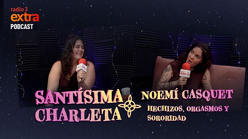 Santsima Charleta - PODCAST. Con Noem Casquet: ?Hechizos, orgasmos y sororidad? - 13/07/2025 - Escuchar ahora