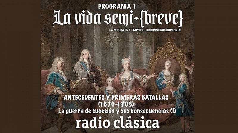 La vida semibreve - La guerra de sucesin y sus consecuencias (I). Antecedentes y primeras batallas - 05/07/25 - La vida semibreve | Escuchar