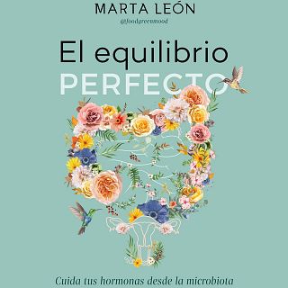 Cómo cambiar nuestra vida a través de la microbiota: Marta León