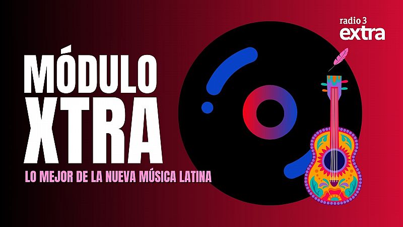 Módulo Xtra - Lo mejor de la nueva música latina - 21/07/2025 - Escuchar ahora