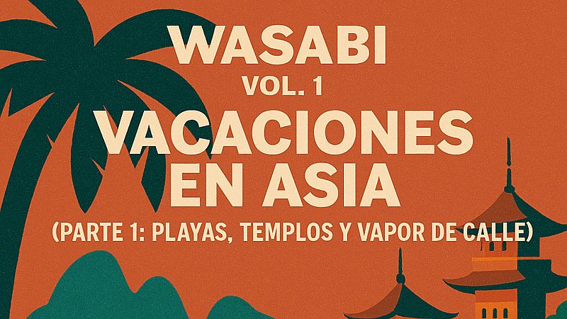 Wasabi - Vacaciones en Asia Parte 1 - 22/07/2025 - Escuchar ahora