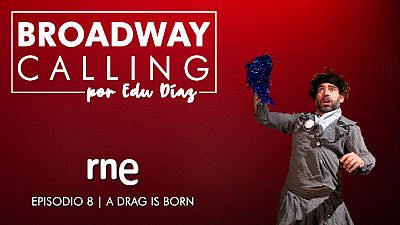 Broadway Calling, por Edu Daz: (8) A Drag Is Born | Escuchar