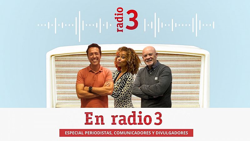En Radio 3... - Especial periodistas, comunicadores y divulgadores - 09/08/25 - En Radio 3 | Escuchar