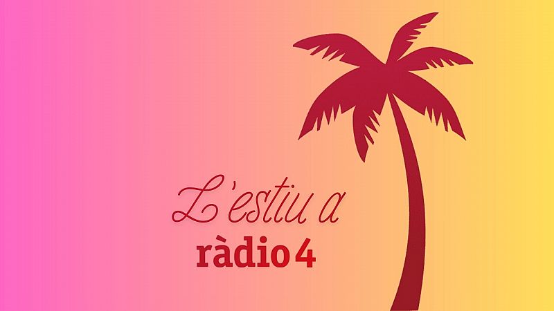 L’Estiu a Ràdio 4 - Quarta Hora: L’hora de les tietes i les cançons històriques de l’estiu - L'estiu a Ràdio 4 | Escuchar