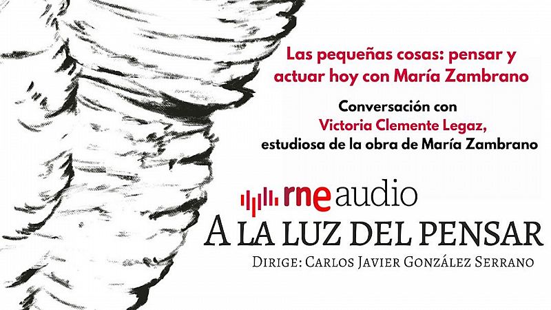 Las pequeas cosas: pensar y actuar hoy con Mara Zambrano - A la luz del pensar | Escuchar