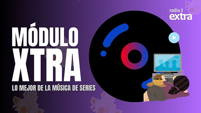 MoDULO XTRA LO MEJOR DE LAS SERIES - Mdulo Xtra | Escuchar