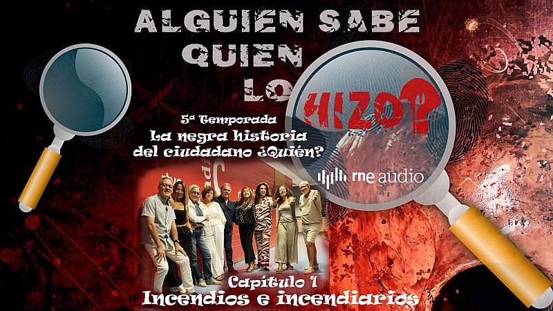 Incendios e incendiarios. Realidad, ficcin y muchos bulos. - Alguien sabe quin lo hizo? | Escuchar