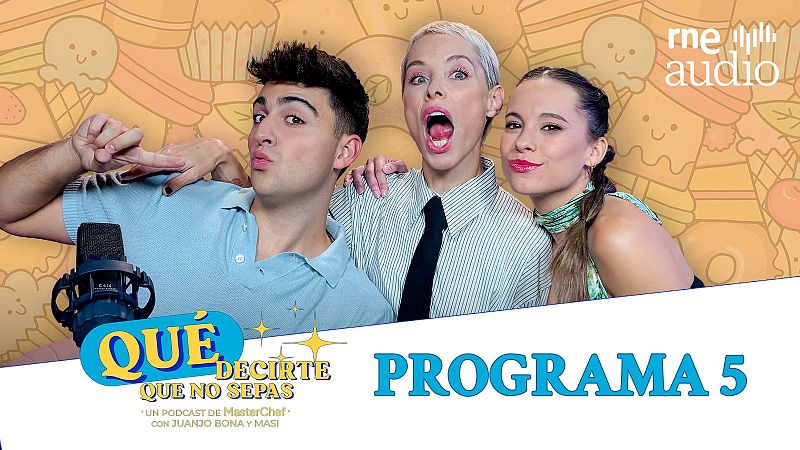 Qué decirte que no sepas. El podcast - E5 - Escucha ahora