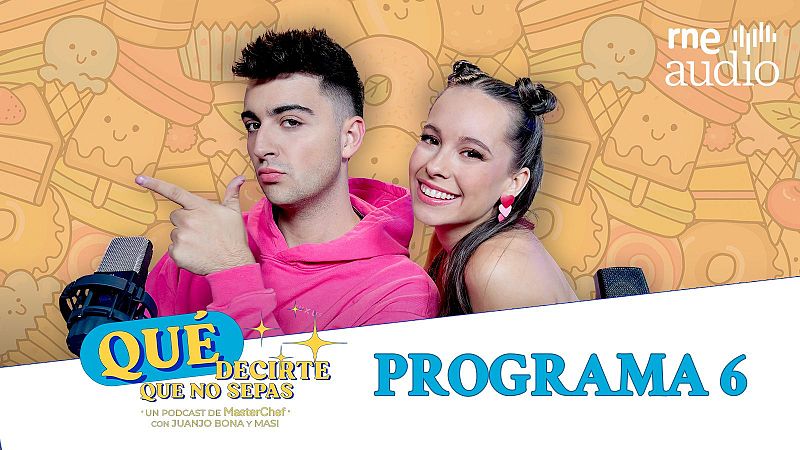 Qué decirte que no sepas. El podcast - E6 - Escucha ahora