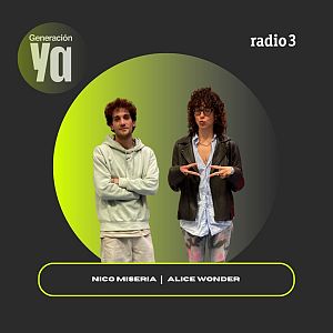 Generación Ya - Generación Ya - Nico Miseria | Alice Wonder - 04/11/25 - Generación Ya | Escuchar