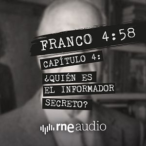 Franco 4:58 - Franco 4:58 - Episodio 4. ¿Quién es el informador secreto? - Escuchar ahora