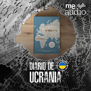 Diario de Ucrania - Diario de Ucrania - Rusia y Ucrania, prisioneros de la geografía - Escuchar ahora