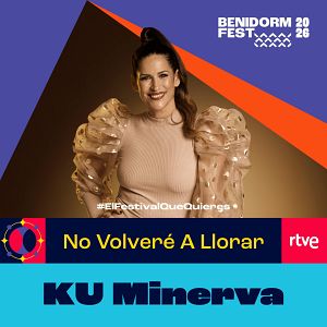 Canciones Benidorm Fest - Canciones Benidorm Fest - "No Volveré A Llorar" de KU Minerva | Escuchar