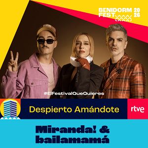 Canciones Benidorm Fest - "Despierto Amándote" de Miranda! & bailamamá | Escuchar