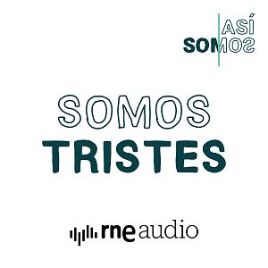 Así somos - Así Somos: Somos tristes - Capítulo 1 | Escuchar podcast - Así somos | Escuchar