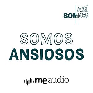 Así somos - Así somos: Somos ansiosos - Capítulo 3 | Escuchar podcast - Así somos | Escuchar