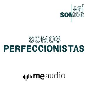 Así somos - Así Somos: Somos perfeccionistas - Capítulo 4 | Escuchar podcast - Así somos | Escuchar