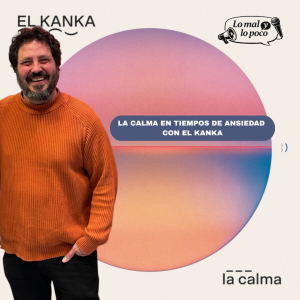 Lo mal y lo poco - Lo mal y lo poco - La calma en tiempos de ansiedad con el Kanka - 10/02/26 - Escuchar ahora
