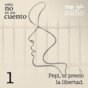 Esto no es un cuento - Esto no es un cuento - Episodio 1: Pepi, el precio de la libertad - Esto no es un cuento | Escuchar