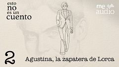 Esto no es un cuento - 1x02. Agustina, la zapatera de Lorca
